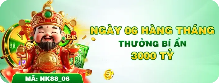 Nk88now Ngày 06 hàng tháng phát thưởng nghìn tỷ